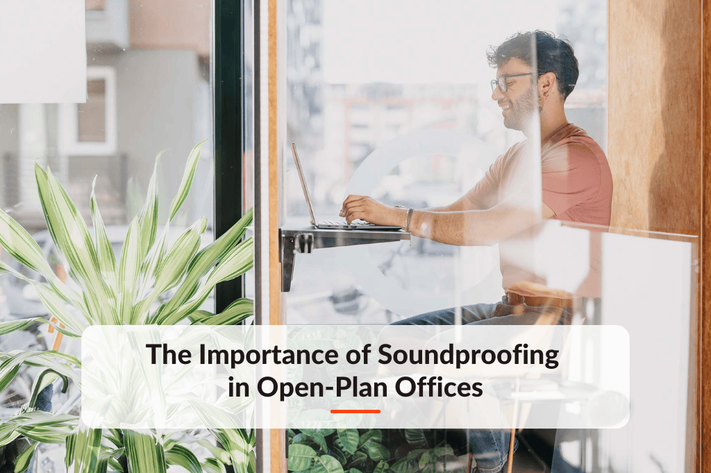 Blog post about The Importance of Soundproofing in Open-Plan Offices