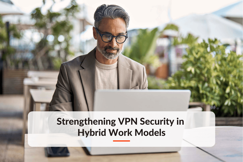 Blog post about Strengthening VPN Security in Hybrid Work Models
