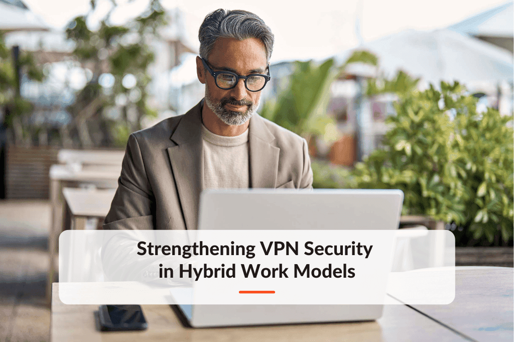 Blog post about Strengthening VPN Security in Hybrid Work Models