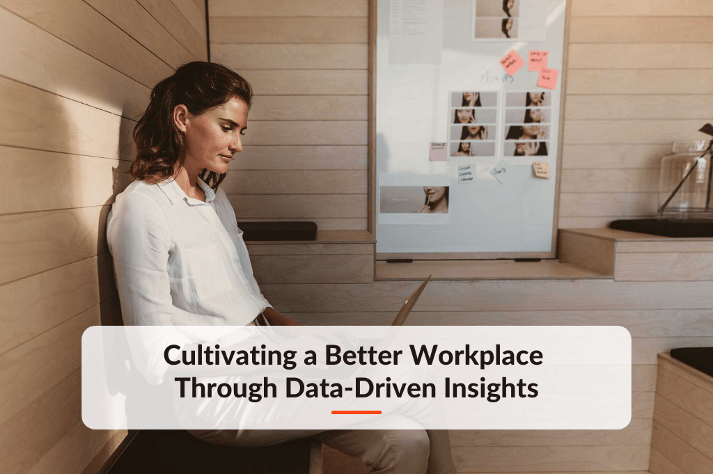 Blog post about Cultivating a Better Workplace Through Data-Driven Insights