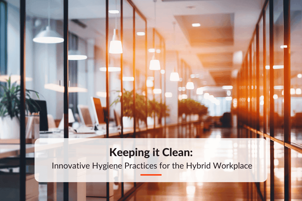 Blog post about Innovative Hygiene Practices for the Hybrid Workplace